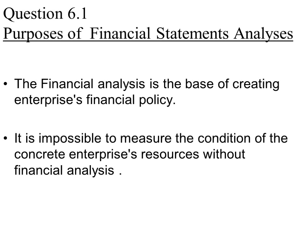 Question 6.1 Purposes of Financial Statements Analyses The Financial analysis is the base of